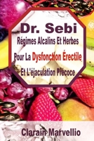 Dr. Sebi: Régimes Alcalins Et Herbes Pour La Dysfonction Érectile Et L'éjaculation Précoce (French Edition) B087DQBBDP Book Cover