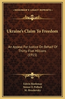 Ukraine's Claim to Freedom: An Appeal for Justice on Behalf of Thirty-Five Millions (Classic Reprint) 1165764288 Book Cover