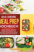 Das große Meal Prep Kochbuch: Schnelle, einfache und leckere Rezepte zum Vorkochen und Mitnehmen. Mit Meal Prep stressfrei und ausgewogen durch die 338418744X Book Cover