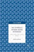 No Symbols Where None Intended: Literary Essays from Laclos to Beckett 1137456094 Book Cover