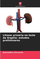 Litíase urinária no leste da Argélia: estudos preliminares (Portuguese Edition) 6209517471 Book Cover