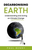 Decarbonising Earth: Understanding and Acting on Climate Change B0F2N2NZZT Book Cover