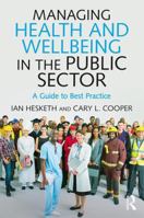 Managing Health and Wellbeing in the Public Sector: A Guide to Best Practice 1138929204 Book Cover