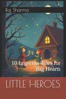 LITTLE HEROES: 10 Inspiring Tales for Big Hearts B0DWKHDDQD Book Cover