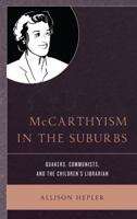 McCarthyism in the Suburbs: Quakers, Communists, and the Children's Librarian 1498569412 Book Cover