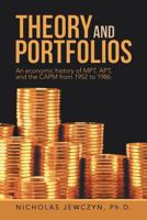 Theory and Portfolios: An economic history of MPT, APT, and the CAPM from 1952 to 1986. 1491846569 Book Cover