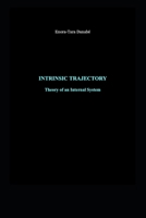 INTRINSIC TRAJECTORY: Theory of an Internal System (Trajectoire intrinsèque — Théorie d’un système interne) B0GZGBQWBH Book Cover