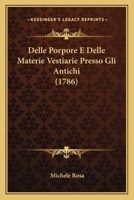 Delle Porpore E Delle Materie Vestiarie Presso Gli Antichi (1786) 1165936240 Book Cover