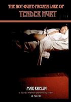 The Not-quite-frozen Lake Of Tender Hurt: a flawed memoir pretending to be a novel, part 3 of the trilogy SLEEPING WITH BOYS 1451580819 Book Cover