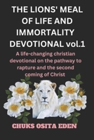 THE LIONS' MEAL OF LIFE AND IMMORTALITY DEVOTIONAL Vol.1: A life-changing Christian devotional on the pathway to rapture and the second coming of Christ. B0CR3YKV96 Book Cover
