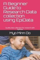 A Beginner Guide to Research Data collection using EpiData: Quality data collection for research with EpiData B08F7M67QP Book Cover