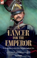 A Lancer for the Emperor The Recollections of a Polish Officer During the Napoleonic Wars 1916535275 Book Cover