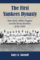 The First Yankees Dynasty: Babe Ruth, Miller Huggins and the Bronx Bombers of the 1920s 0786449667 Book Cover