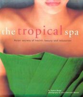 The Tropical Spa: Asian Secrets of Health, Beauty and Relaxation 9625932658 Book Cover