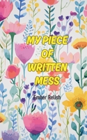 My Piece of Written Mess B0GRC9LL2M Book Cover