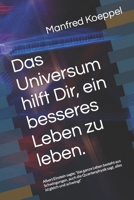 Das Universum hilft Dir, ein besseres Leben zu leben.: Albert Einstein sagte: "das ganze Leben besteht aus Schwingungen, auch die Quantenphysik sagt, B08NRZGFFK Book Cover
