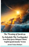 The Meaning of Surah 99 Az-Zalzalah (The Earthquake) From Holy Quran Bilingual Edition English Spanish Standar Version 0464179432 Book Cover