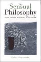 The Sensual Philosophy: Joyce and the Aesthetics of Mysticism 0299156206 Book Cover