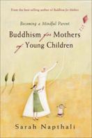 Buddhism for Mothers of Young Children: Becoming a Mindful Parent 1742371922 Book Cover