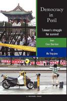 Democracy in Peril: Taiwan's struggle for survival from Chen Shui-bian to Ma Ying-jeou 1440150591 Book Cover