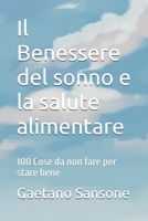 Il Benessere del sonno e la salute alimentare: 100 Cose da non fare per stare bene (Italian Edition) B0GN8Q1PV3 Book Cover