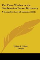 The Three Witches or the Combination Dream Dictionary: A Complete List of Dreams 1165669323 Book Cover
