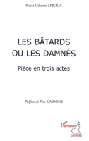 Les bâtards ou les damnés: Pièce en trois actes (Harmattan Cameroun) (French Edition) 2296080561 Book Cover
