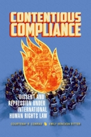 Contentious Compliance: Dissent and Repression Under International Human Rights Law 0190910984 Book Cover