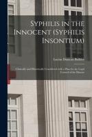 Syphilis in the Innocent (syphilis Insontium): Clinically and Historically Considered With a Plan for the Legal Control of the Disease 1014456622 Book Cover