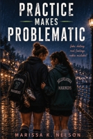 Practice Makes Problematic (A YA Queer Romance Novel) B0H21Y8D95 Book Cover