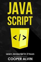JavaScript: Learn JavaScript in 2 Hours and Start Programming Today! 1981554734 Book Cover