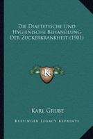 Die Diaetetische Und Hygienische Behandlung Der Zuckerkrankheit (1901) 1147255881 Book Cover