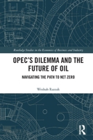Opec's Dilemma and the Future of Oil: Navigating the Path to Net Zero 1032784881 Book Cover