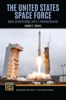 The United States Space Force: Space, Grand Strategy, and U.S. National Security B0D5WTCP3F Book Cover