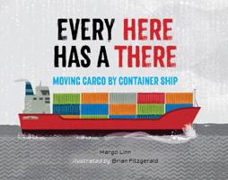 Every Here Has a There: Moving Cargo by Container Ship 162354484X Book Cover