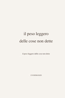 Il Peso Leggero Delle Cose Non Dette (Italian Edition) B0H1J31NTC Book Cover
