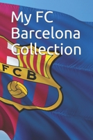 My FC Barcelona Collection: Note all about the FC Barcelona goodies collection, great for FC Barcelona fans, FC Barcelona Inventory-log B0849W6GW7 Book Cover