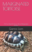 Marginated Tortoise: All You Need To Know About Marginated Tortoise. B08NVDNR3S Book Cover
