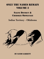 Only the Names Remain, Volume 3: Saline District & Cherokee Orphanage 0788417797 Book Cover