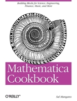 Mathematica Cookbook: Building Blocks for Science, Engineering, Finance, Music, and More 0596520999 Book Cover