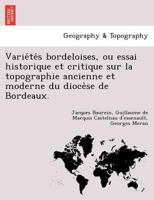 Variétés bordeloises, ou essai historique et critique sur la topographie ancienne et moderne du diocèse de Bordeaux. 1241743223 Book Cover