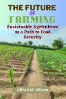 The Future of Farming: Sustainable Agriculture as a Path to Food Security B0C1J7KTFS Book Cover