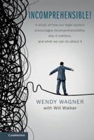 Incomprehensible!: A Study of How Our Legal System Encourages Incomprehensibility, Why It Matters, and What We Can Do About It 1107008476 Book Cover