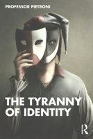The Tyranny of Identity 1032512636 Book Cover