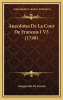 Anecdotes de la Cour de Fran�ois I.... 1104022249 Book Cover