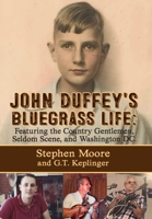 John Duffey's Bluegrass Life: Featuring the Country Gentlemen, Seldom Scene, and Washington, D.C. 1632638398 Book Cover