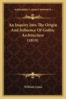 An Inquiry Into The Origin And Influence Of Gothic Architecture 1021541915 Book Cover