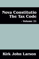Nova Constitutio the Tax Code - Volume 21 1478721030 Book Cover