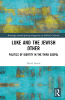 Luke and the Jewish Other: Politics of Identity in the Third Gospel 1032450487 Book Cover