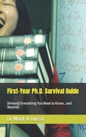 First-Year Ph.D. Survival Guide: (Almost) Everything You Need to Know...and Beyond B0BKSGFKYW Book Cover
